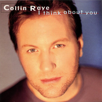 I think about you - COLLIN RAYE