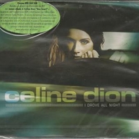 I drove all night (3 vers.) - CELINE DION