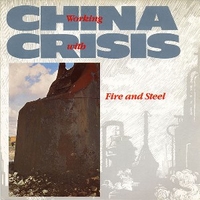 Working with fire and steel \ Dockland \ Forever I and I - CHINA CRISIS