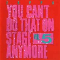 You can't do that on stage anymore vol.5 - FRANK ZAPPA