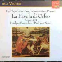 La favola di Orfeo (anno 1494) - Serafino DALL'AQUILANO \ Bartolomeo TROMBONCINO \ Marco CARA \ Michele PESENTI (Paul Van Nevel, Huelgas ensemble)