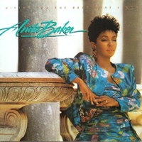 Giving you the best that I got - ANITA BAKER