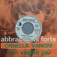 Abbracciami forte \ Non voglio più - ORNELLA VANONI