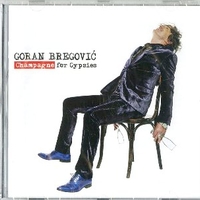 Champagne for gypsies - GORAN BREGOVIC