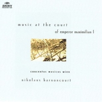 Music From The Court Of Emperor Maximilian I - CONCENTUS MUSICUS WIEN \ NIKOLAUS HARNONCOURT