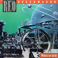 Wheels are turnin' - REO SPEEDWAGON