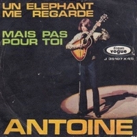 Un elephant me regarde \ Mais pas pour toi - ANTOINE