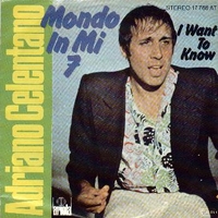 Mondo in MI 7° \ I want to know - ADRIANO CELENTANO