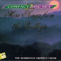 More songs from the valleys - MORRISTON ORPHEUS CHOIR