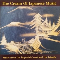 The cream of japanese music - Music from the Imperial court and the islands - VARIOUS