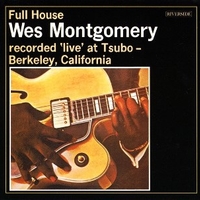 Full house - Recorded live at Tsubo-Berkeley, California - WES MONTGOMERY