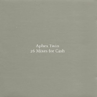 26 mixes for cash - APHEX TWIN