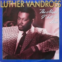 The night I fell in love - LUTHER VANDROSS