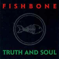 Truth and soul - FISHBONE
