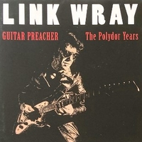 Guitar preacher - The Polydor years - LINK WRAY