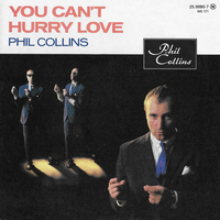 You can't hurry love \ I cannot believe it's true - PHIL COLLINS