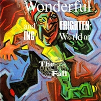 The Wonderful And Frightening World Of... - The FALL