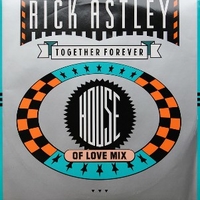 Together forever (house of love mix) - RICK ASTLEY