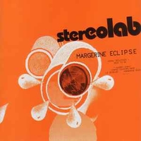 Margerine eclipse - STEREOLAB