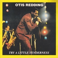 Try a little tenderness - OTIS REDDING