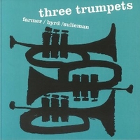 Three trumpets - ART FARMER \ DONALD BYRD \ IDREES SULIEMAN