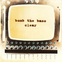 Clear - BOMB THE BASS