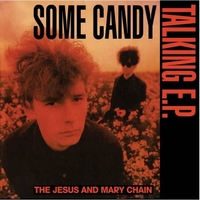 Some candy talking E.P. (40th anniversary edition) (RSD 2026) - JESUS AND MARY CHAIN