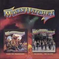 Take no prisoners + No guts...no glory - MOLLY HATCHET
