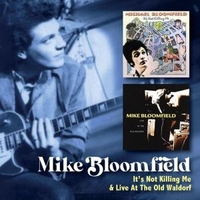 It's not killing me + Live at the Old Waldorf - MIKE BLOOMFIELD