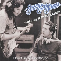 (I can't get no) satisfaction / Cruise on out - RORY GALLAGHER / JERRY LEE LEWIS