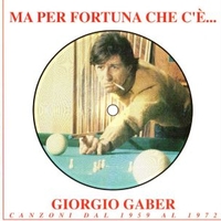 Ma per fortuna che c'è...Giorgio Gaber - Canzoni dal 1959 al 1972 - GIORGIO GABER