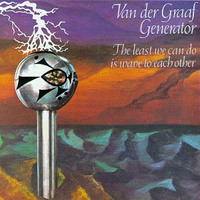 The least we can do is wave to each other - VAN DER GRAAF GENERATOR