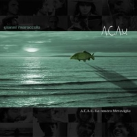 A.c.a.u. La nostra meraviglia - GIANNI MAROCCOLO \ various
