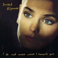 I do not want what I haven't got - SINEAD O'CONNOR