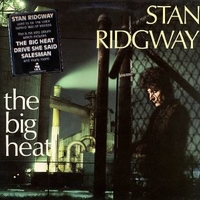 The big heat - STAN RIDGWAY