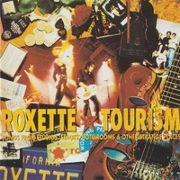 Tourism - Songs from studios, stages, hotelrooms & other strange places - ROXETTE