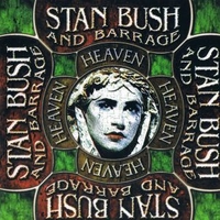Heaven - STAN BUSH & BARRAGE