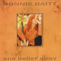 One belief away (2 vers.) - BONNIE RAITT