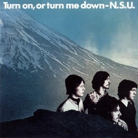 Turn on, or turn me down - N.S.U.