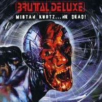 Mr.Kurtz…he dead - BRUTAL DELUXE