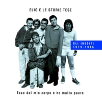 Esco dal mio corpo e ho molta paura-Inediti 1979-1986 - ELIO E LE STORIE TESE