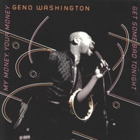 My money, your money\Get some bad tonight - GENO WASHINGTON