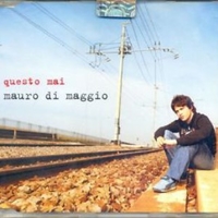 Questo mai (2 vers.+1 video track) - MAURO DI MAGGIO