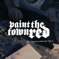 Pt.II: home is where the hate is - PAINT THE TOWN RED