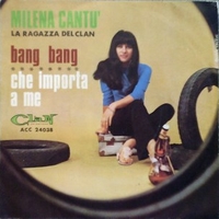 Bang bang \ Che importa a me - MILENA CANTU' (la ragazza del Clan)