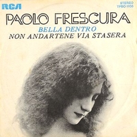 Bella dentro \ Non andartene via stasera - PAOLO FRESCURA