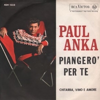 Piangerò per te \ Chitarra, vino e amore - PAUL ANKA