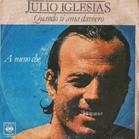 Quando si ama davvero \ A meno che - JULIO IGLESIAS