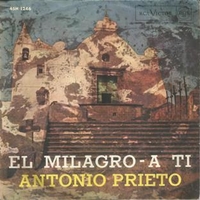 El milagro \ A ti - ANTONIO PRIETO