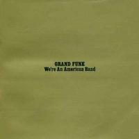 We're an american band - GRAND FUNK RAILROAD